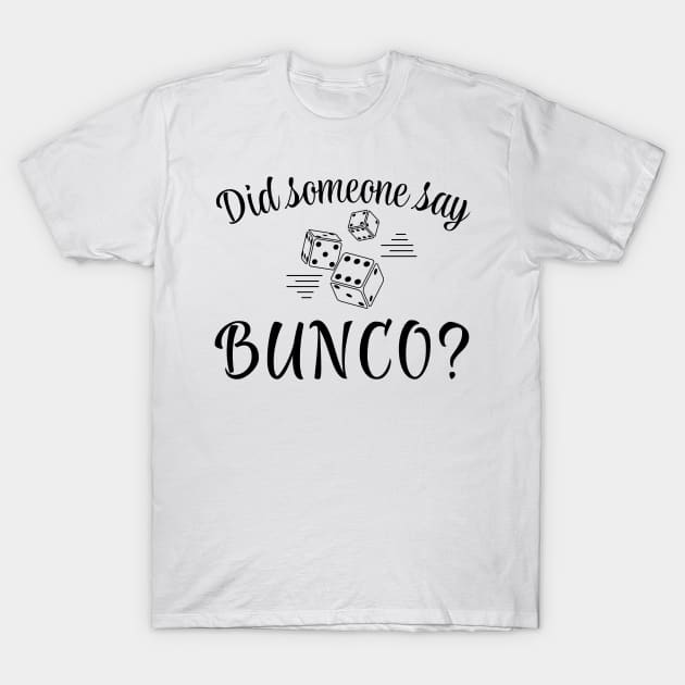 Did Someone Say Bunco T-Shirt by MalibuSun